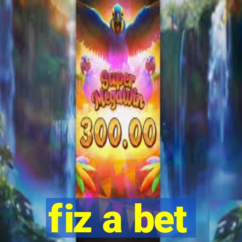 fiz a bet